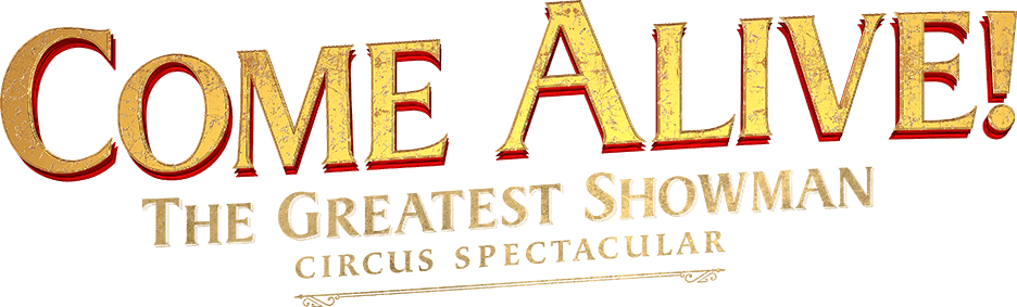 COME ALIVE! The Official Greatest Showman Circus Spectacular